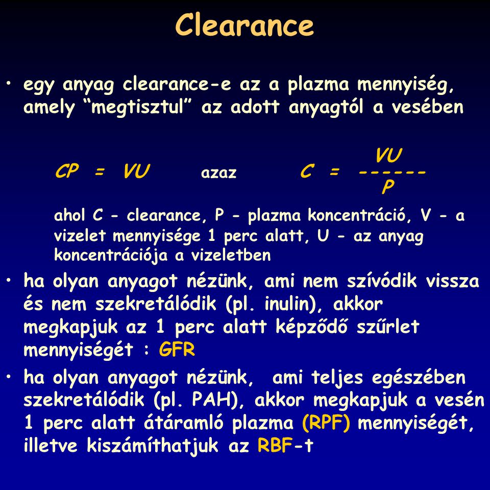 Clearance egy anyag clearance-e az a plazma mennyiség, amely megtisztul az adott anyagtól a vesében.
