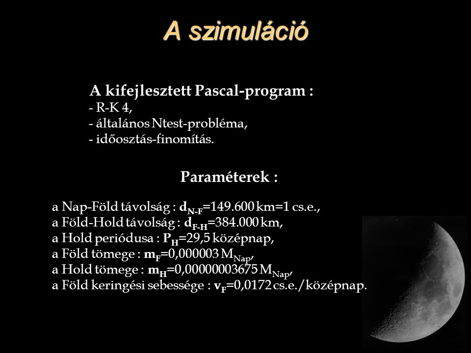 A szimuláció A kifejlesztett Pascal-program : Paraméterek : - R-K 4,