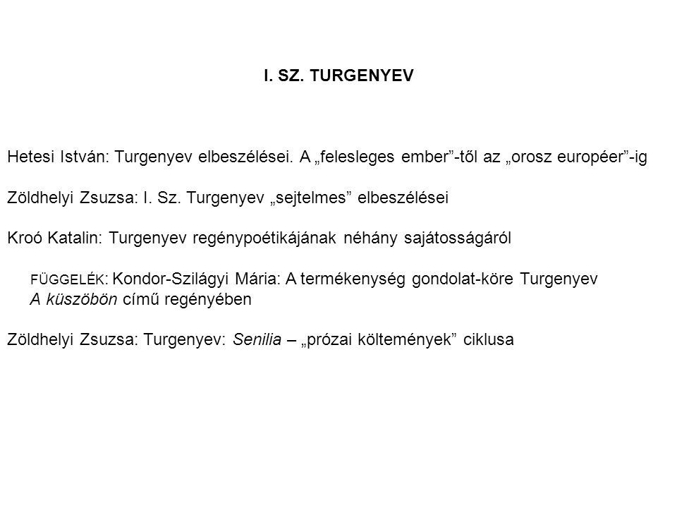 I. SZ. TURGENYEV Hetesi István: Turgenyev elbeszélései. A „felesleges ember -től az „orosz européer -ig.