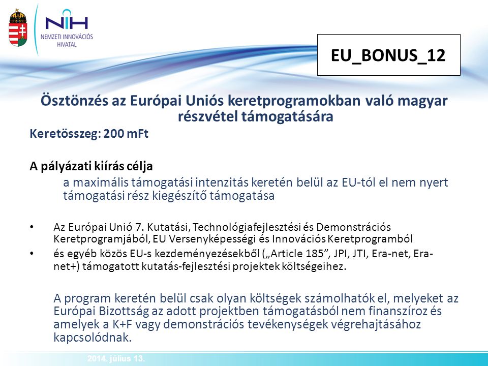 EU_BONUS_12 Ösztönzés az Európai Uniós keretprogramokban való magyar részvétel támogatására. Keretösszeg: 200 mFt.