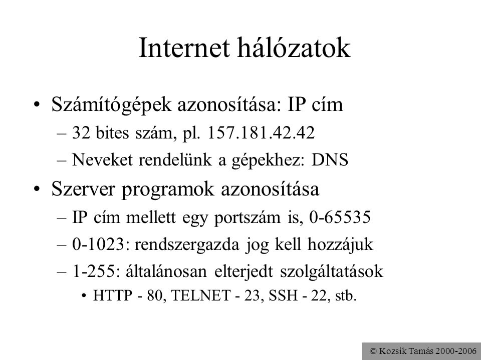 Internet hálózatok Számítógépek azonosítása: IP cím