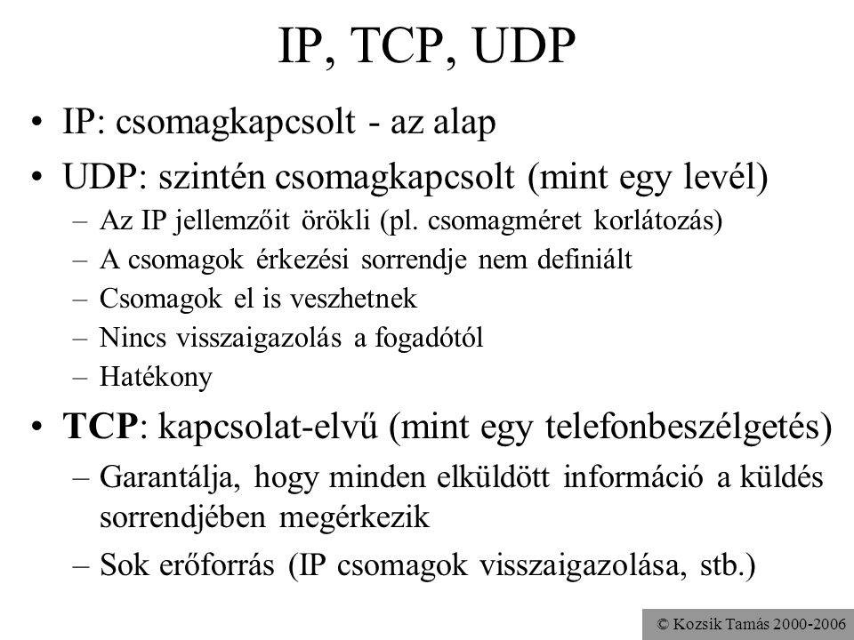 IP, TCP, UDP IP: csomagkapcsolt - az alap