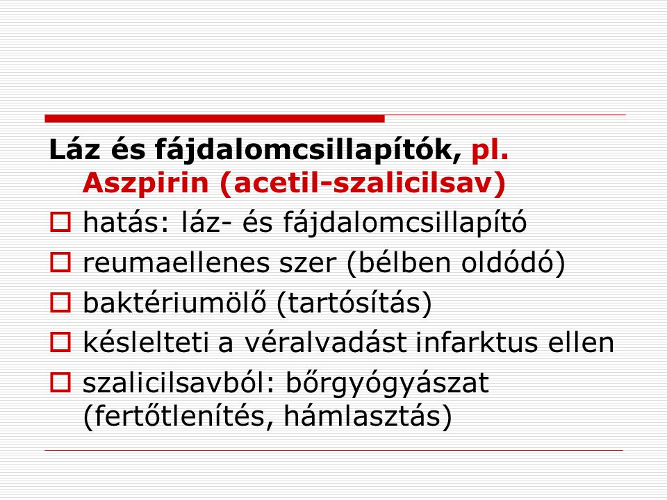 Láz és fájdalomcsillapítók, pl. Aszpirin (acetil-szalicilsav)
