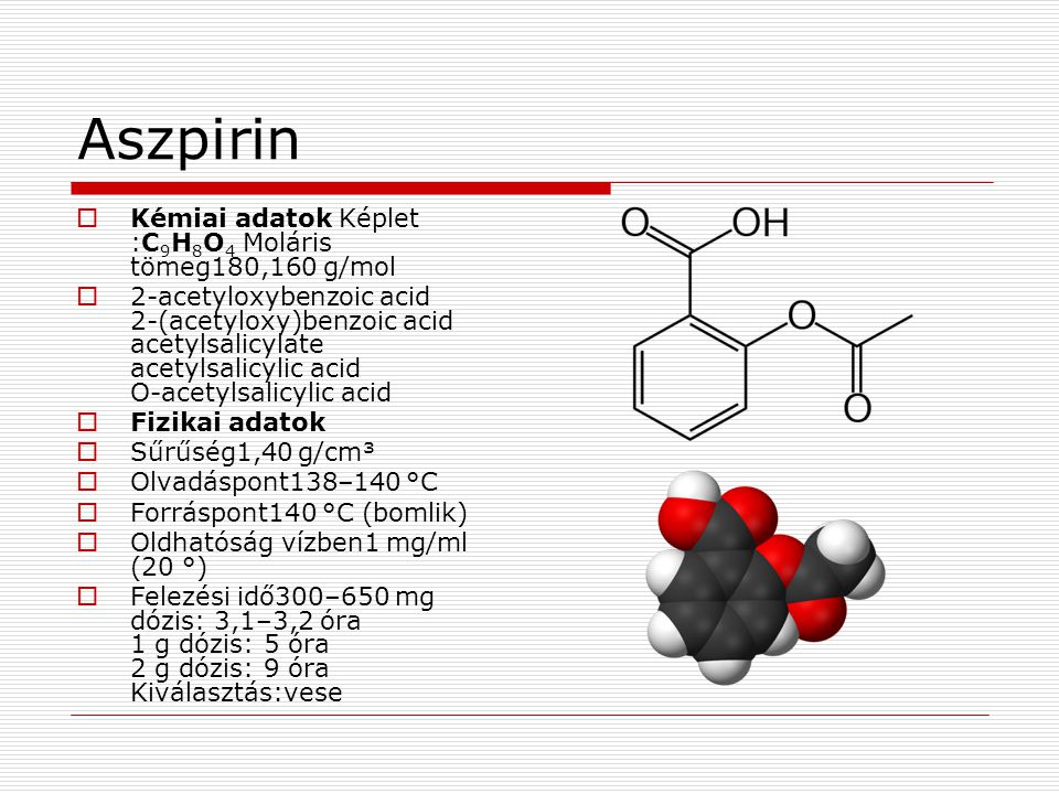 Aszpirin Kémiai adatok Képlet :C9H8O4 Moláris tömeg180,160 g/mol