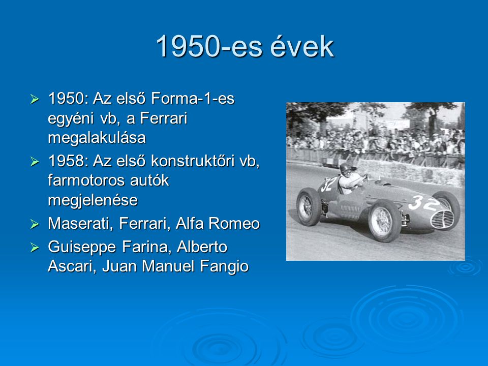 1950-es évek 1950: Az első Forma-1-es egyéni vb, a Ferrari megalakulása. 1958: Az első konstruktőri vb, farmotoros autók megjelenése.