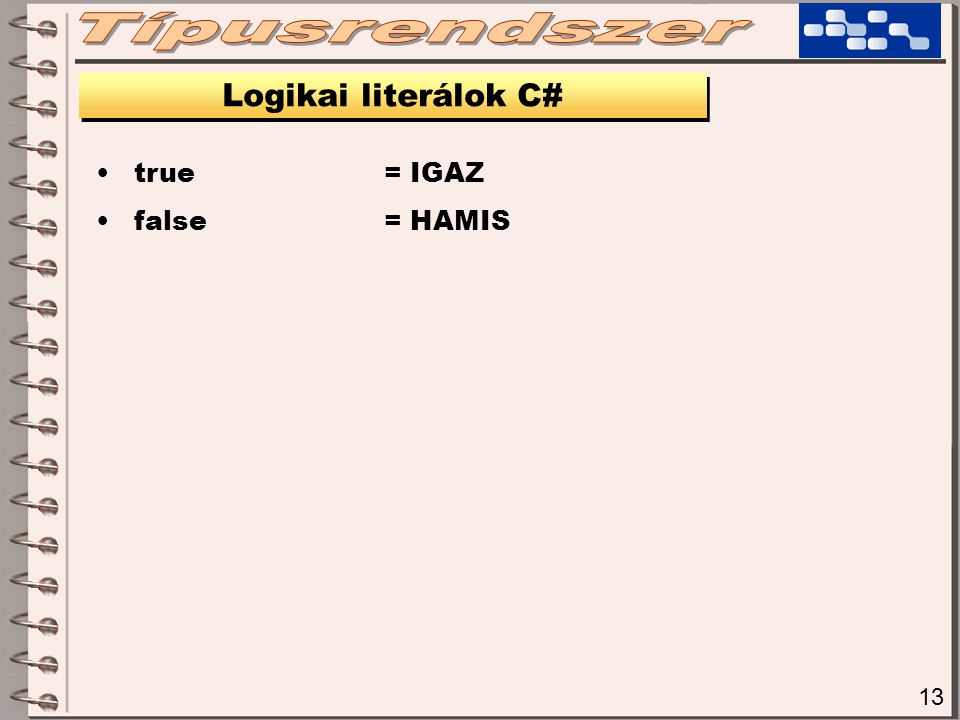 Típusrendszer Logikai literálok C# true = IGAZ false = HAMIS 13