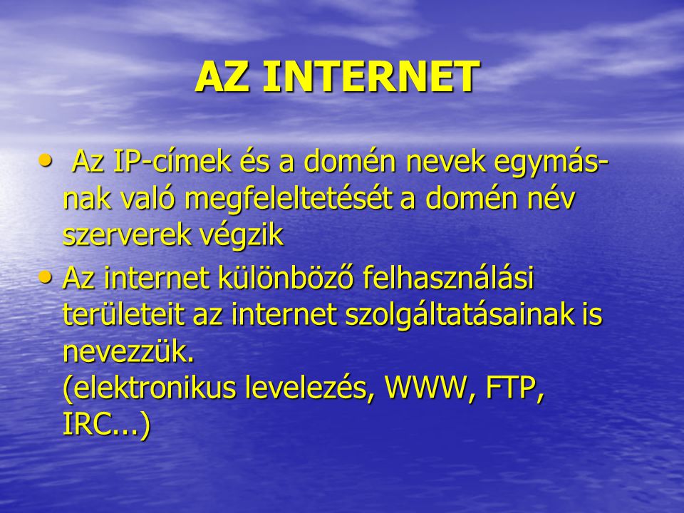 AZ INTERNET Az IP-címek és a domén nevek egymás-nak való megfeleltetését a domén név szerverek végzik.