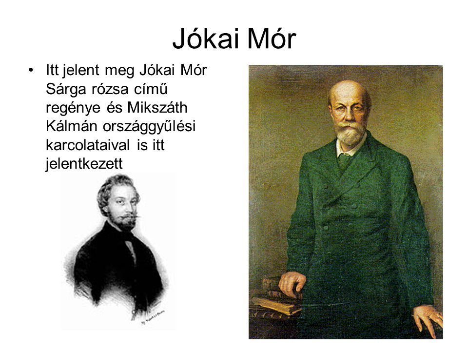 Jókai Mór Itt jelent meg Jókai Mór Sárga rózsa című regénye és Mikszáth Kálmán országgyűlési karcolataival is itt jelentkezett.