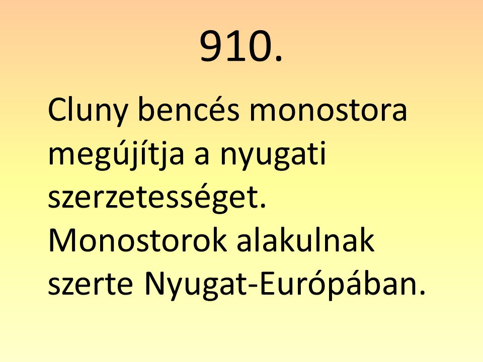 910. Cluny bencés monostora megújítja a nyugati szerzetességet.