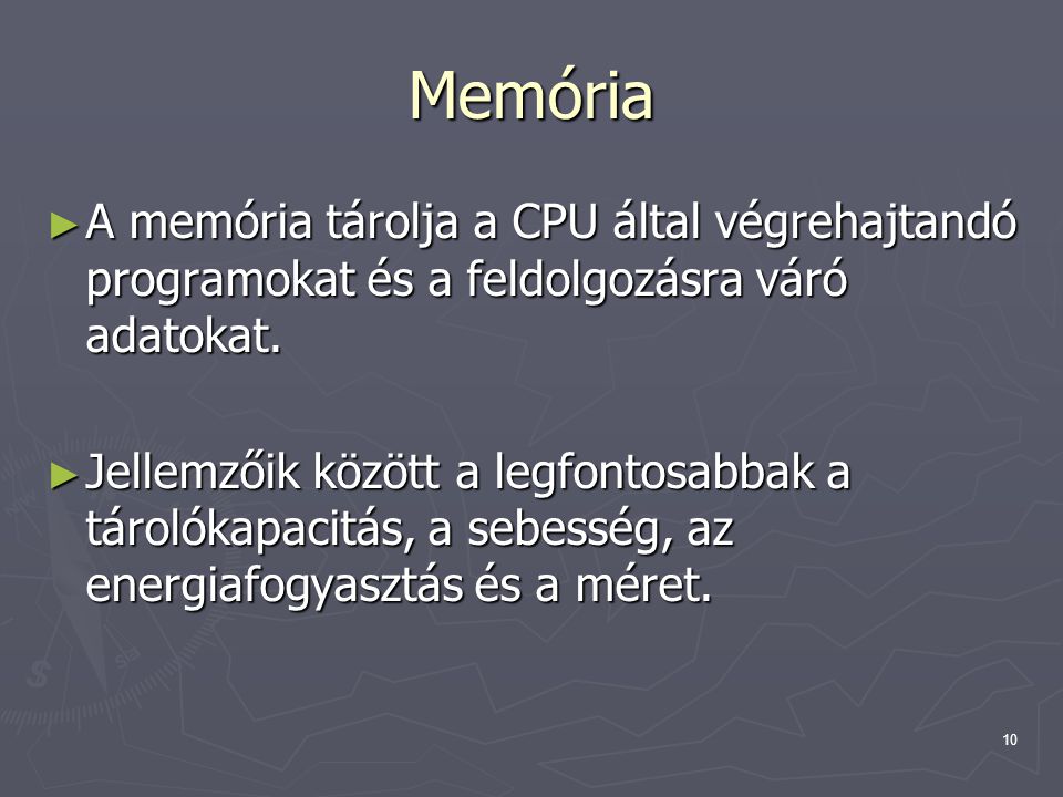 Memória A memória tárolja a CPU által végrehajtandó programokat és a feldolgozásra váró adatokat.