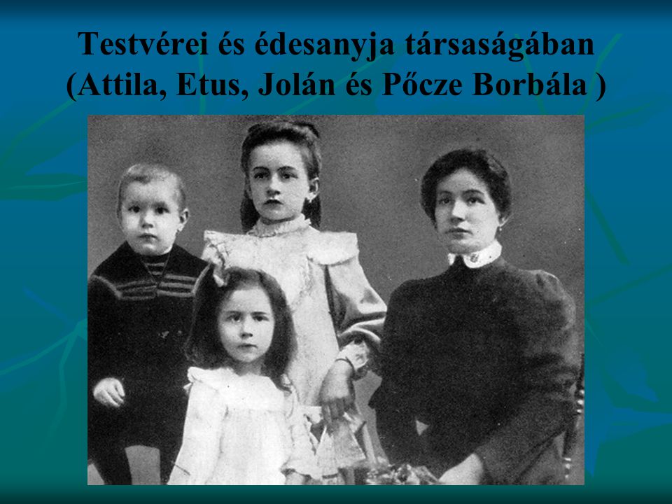 Testvérei és édesanyja társaságában (Attila, Etus, Jolán és Pőcze Borbála )