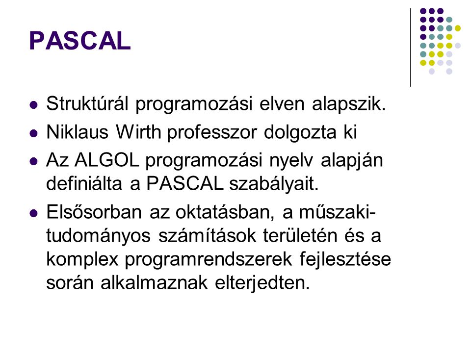 PASCAL Struktúrál programozási elven alapszik.