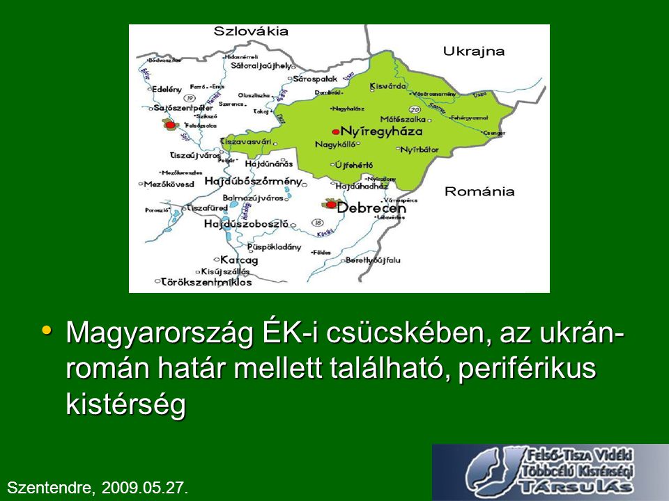 Magyarország ÉK-i csücskében, az ukrán-román határ mellett található, periférikus kistérség