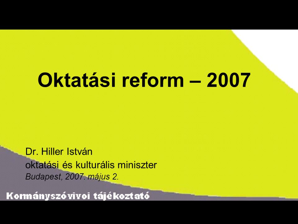 Oktatási reform – 2007 Dr. Hiller István