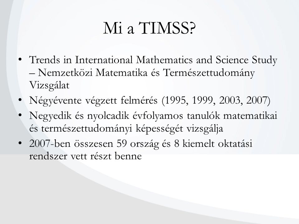 Mi a TIMSS Trends in International Mathematics and Science Study – Nemzetközi Matematika és Természettudomány Vizsgálat.