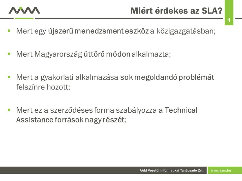 Miért érdekes az SLA Mert egy újszerű menedzsment eszköz a közigazgatásban; Mert Magyarország úttörő módon alkalmazta;