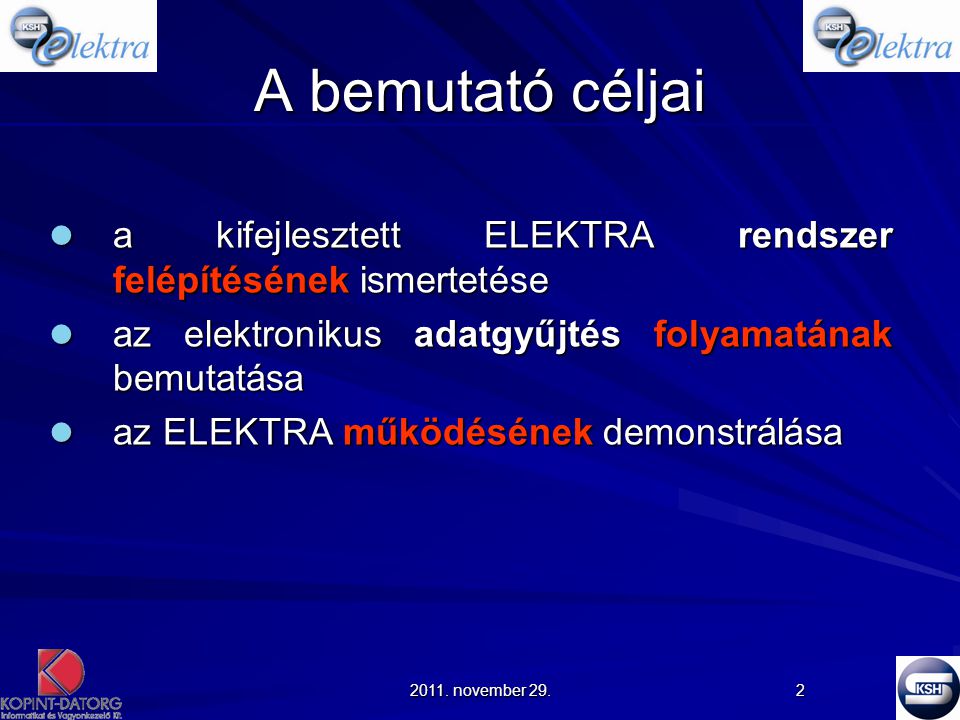 A bemutató céljai a kifejlesztett ELEKTRA rendszer felépítésének ismertetése. az elektronikus adatgyűjtés folyamatának bemutatása.