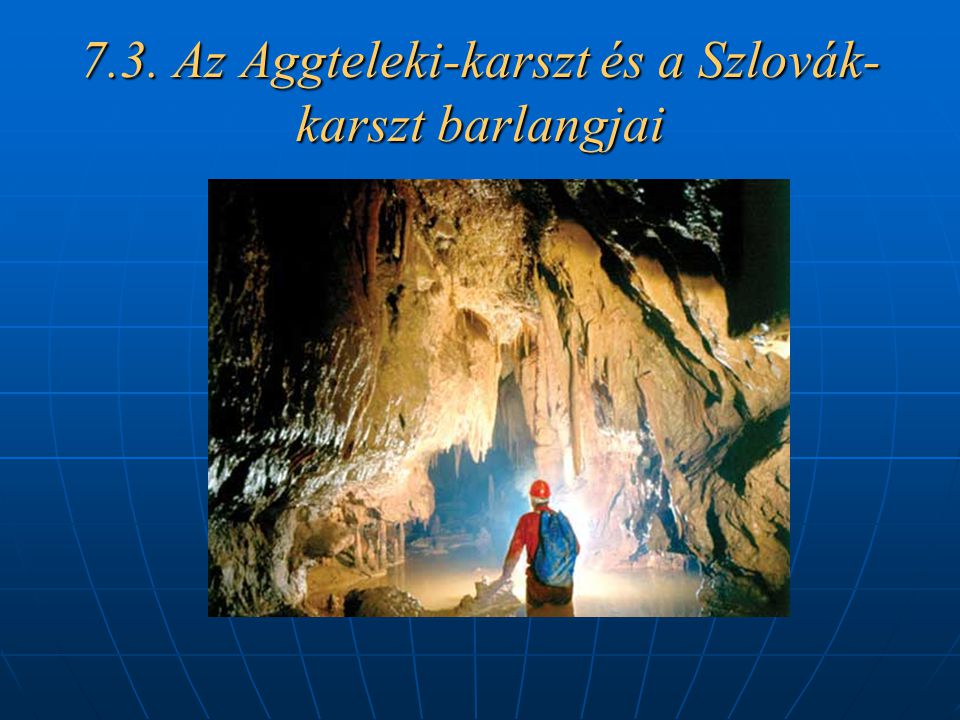 7.3. Az Aggteleki-karszt és a Szlovák- karszt barlangjai