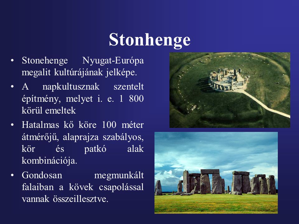 Stonhenge Stonehenge Nyugat-Európa megalit kultúrájának jelképe.