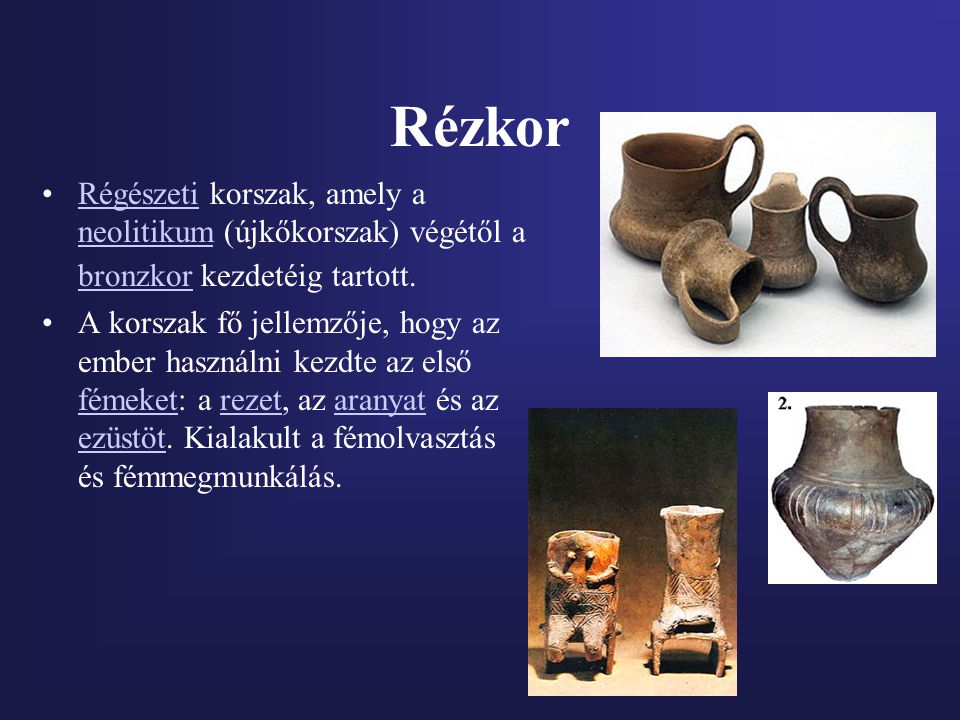Rézkor Régészeti korszak, amely a neolitikum (újkőkorszak) végétől a bronzkor kezdetéig tartott.