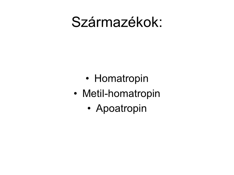 Származékok: Homatropin Metil-homatropin Apoatropin