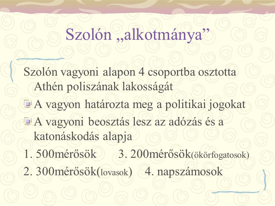 Szolón „alkotmánya Szolón vagyoni alapon 4 csoportba osztotta Athén poliszának lakosságát. A vagyon határozta meg a politikai jogokat.