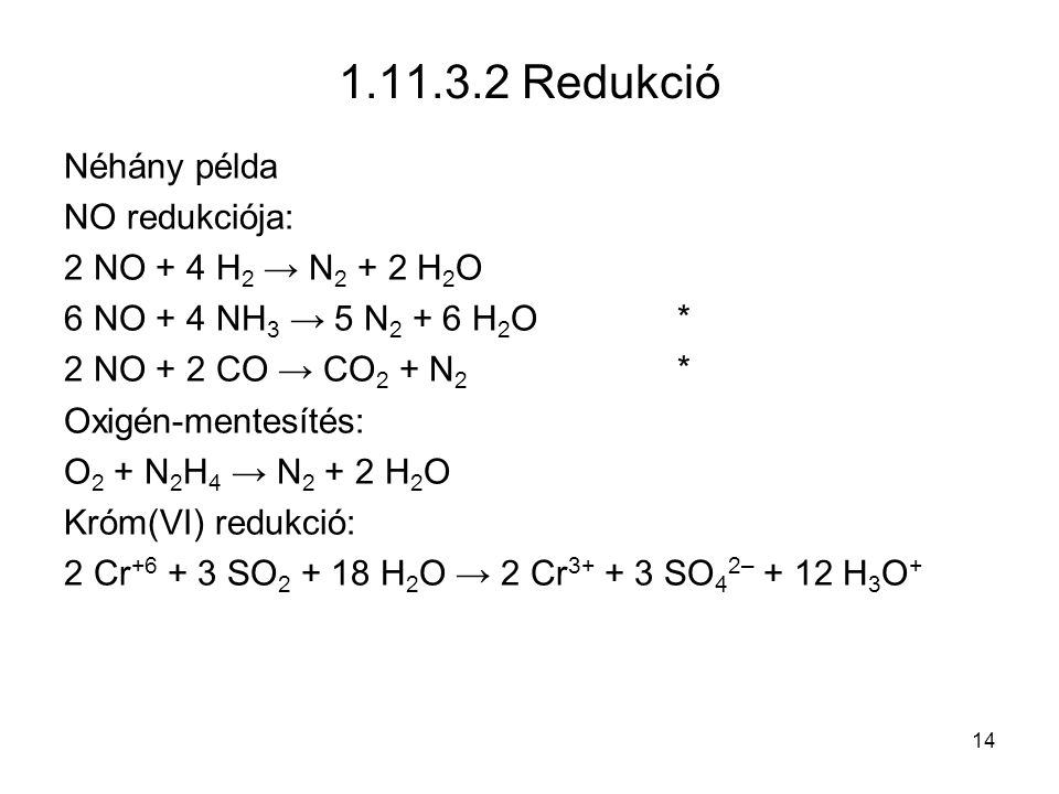Redukció Néhány példa NO redukciója: 2 NO + 4 H2 → N2 + 2 H2O