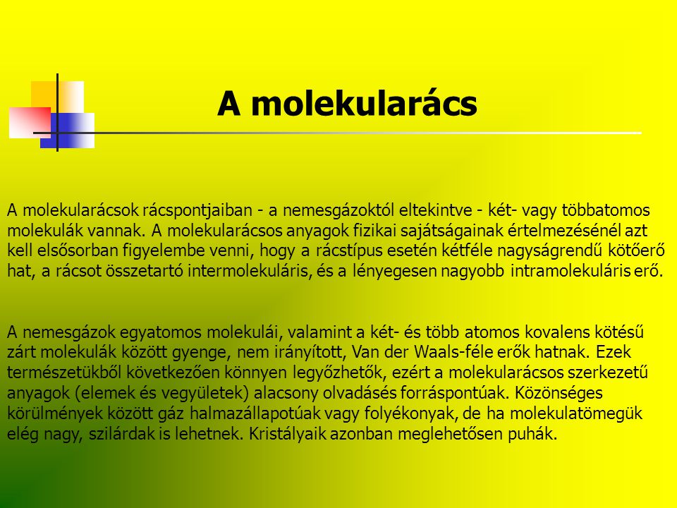 A molekularács A molekularácsok rácspontjaiban - a nemesgázoktól eltekintve - két- vagy többatomos.