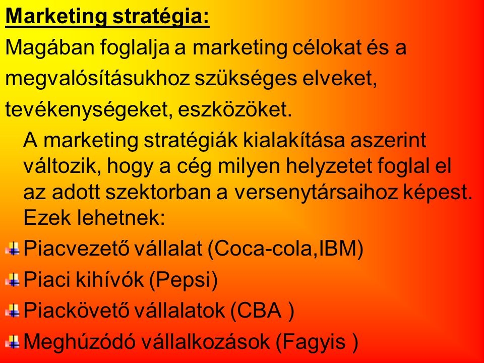 Marketing stratégia: Magában foglalja a marketing célokat és a. megvalósításukhoz szükséges elveket,