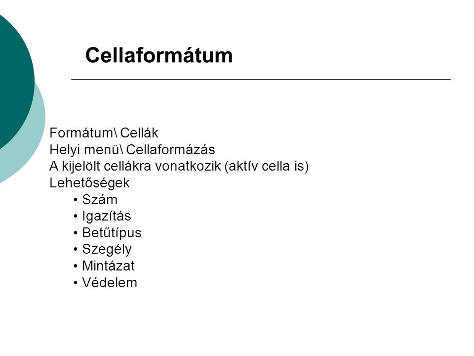 Cellaformátum Formátum\ Cellák Helyi menü\ Cellaformázás