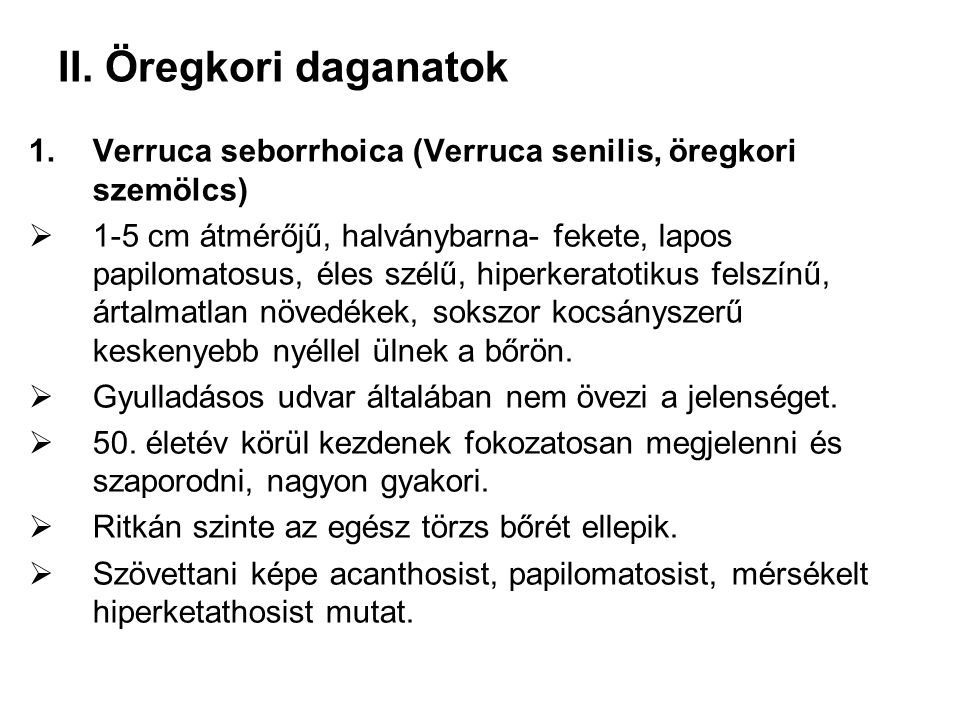 II. Öregkori daganatok Verruca seborrhoica (Verruca senilis, öregkori szemölcs)