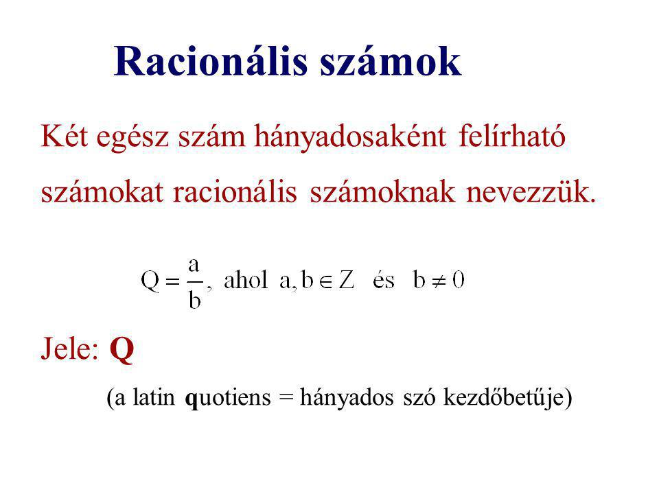 Racionális számok Két egész szám hányadosaként felírható számokat racionális számoknak nevezzük. Jele: Q.