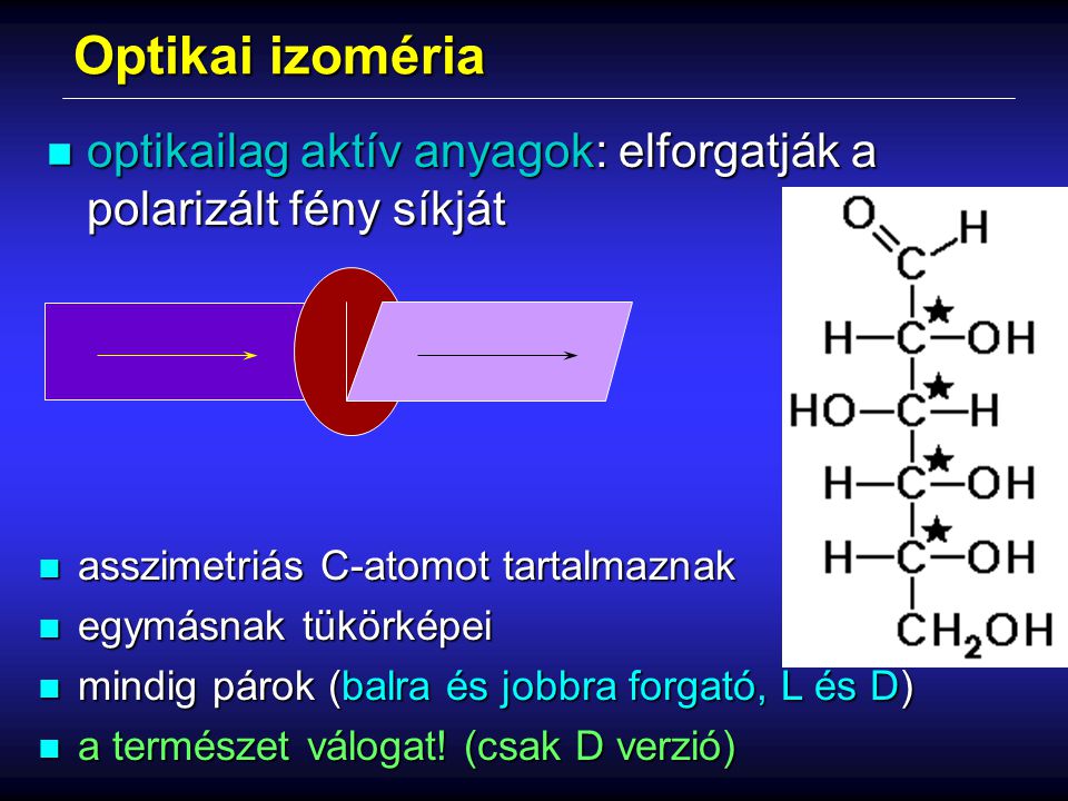 Optikai izoméria optikailag aktív anyagok: elforgatják a polarizált fény síkját. asszimetriás C-atomot tartalmaznak.