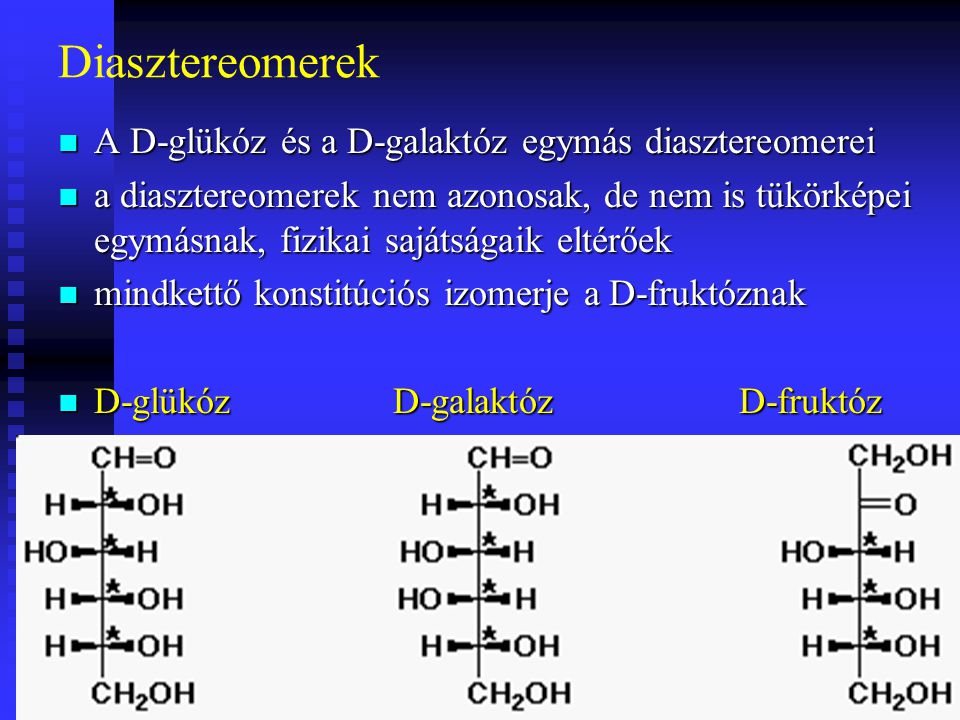 Diasztereomerek A D-glükóz és a D-galaktóz egymás diasztereomerei