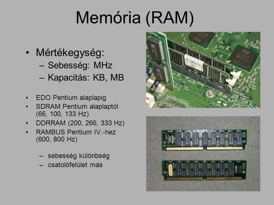 Memória (RAM) Mértékegység: Sebesség: MHz Kapacitás: KB, MB