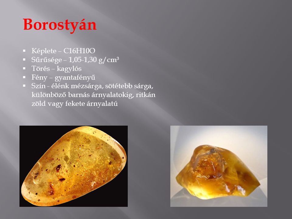 Borostyán Képlete – C16H10O Sűrűsége – 1,05-1,30 g/cm³ Törés – kagylós