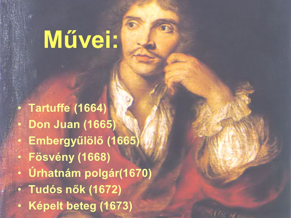 Művei: Tartuffe (1664) Don Juan (1665) Embergyűlölő (1665)