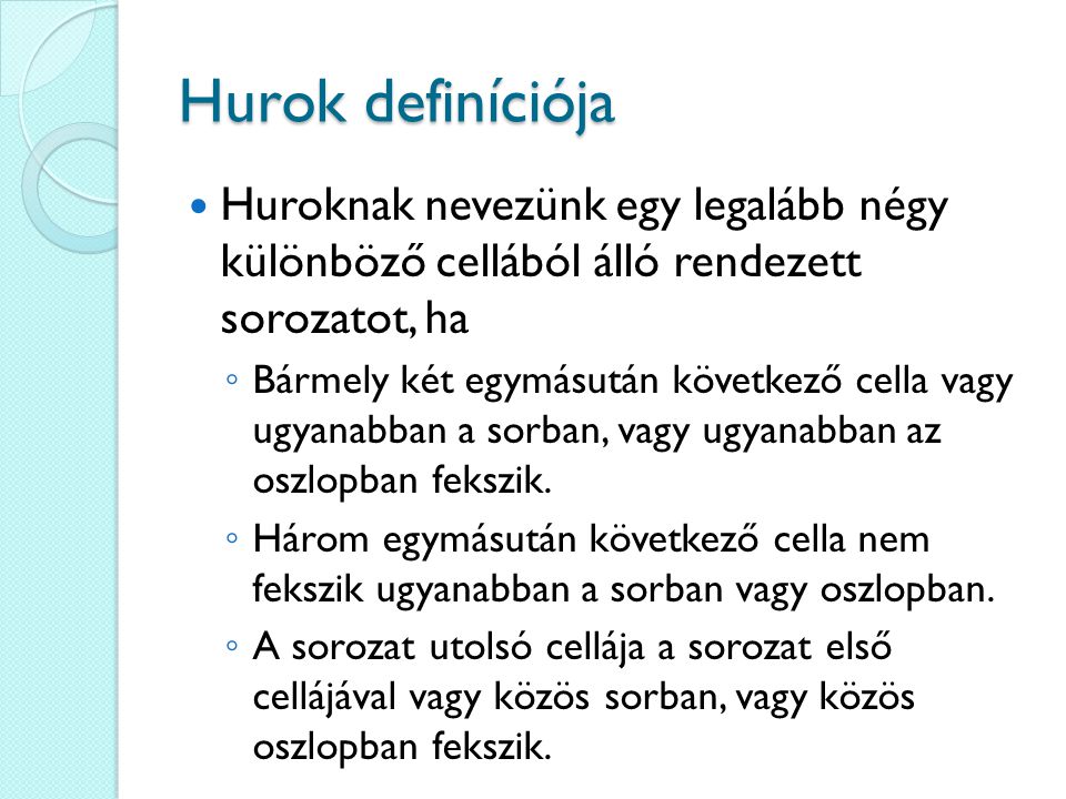Hurok definíciója Huroknak nevezünk egy legalább négy különböző cellából álló rendezett sorozatot, ha.