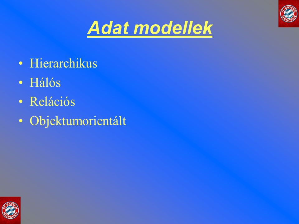 Adat modellek Hierarchikus Hálós Relációs Objektumorientált