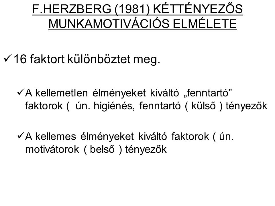F.HERZBERG (1981) KÉTTÉNYEZŐS MUNKAMOTIVÁCIÓS ELMÉLETE