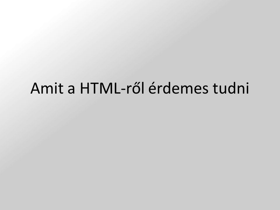 Amit a HTML-ről érdemes tudni