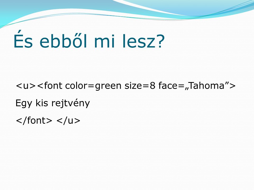 És ebből mi lesz <u><font color=green size=8 face=„Tahoma > Egy kis rejtvény </font> </u>