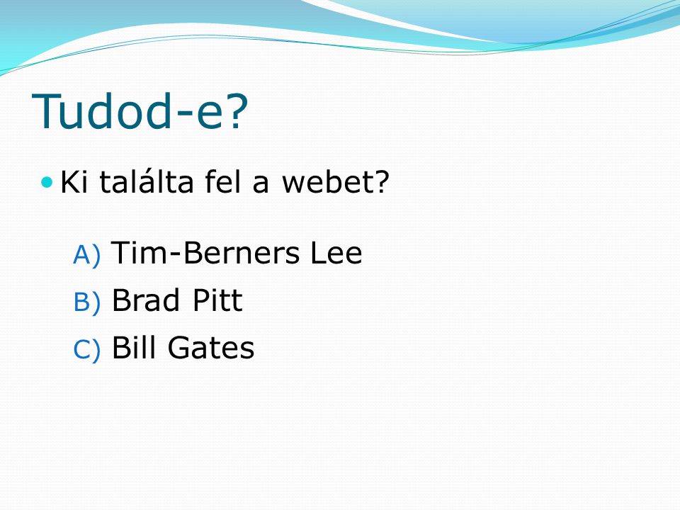 Tudod-e Ki találta fel a webet Tim-Berners Lee Brad Pitt Bill Gates