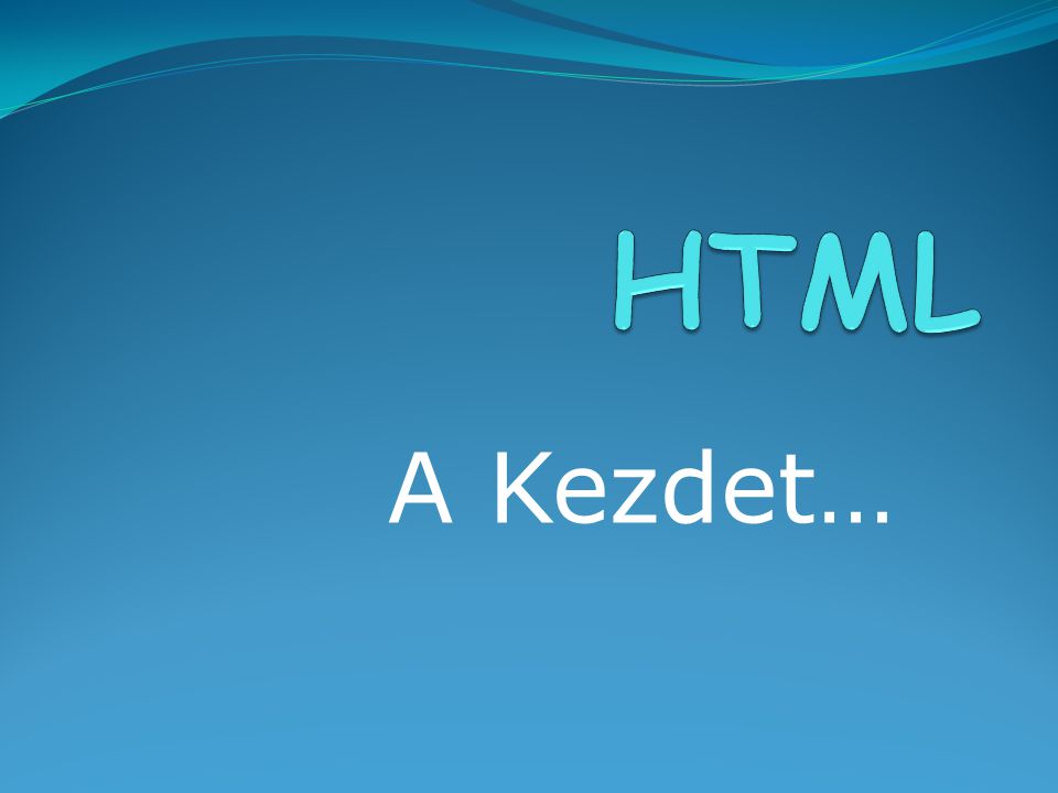 HTML A Kezdet…