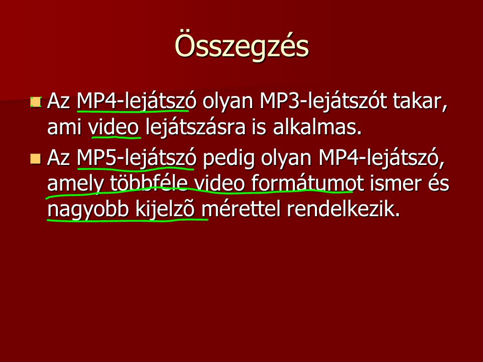Összegzés Az MP4-lejátszó olyan MP3-lejátszót takar, ami video lejátszásra is alkalmas.