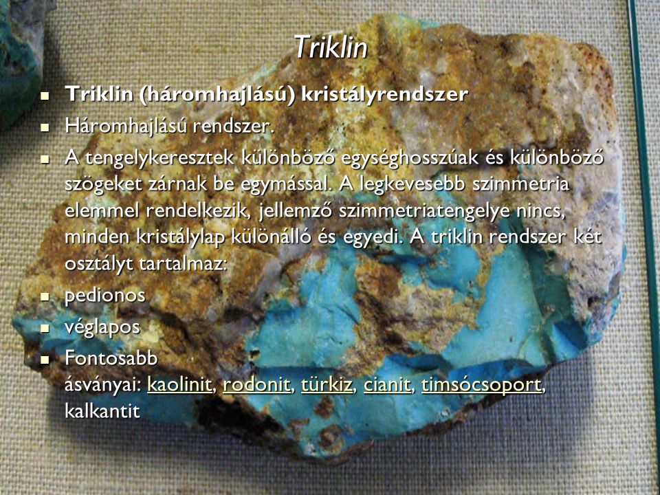 Triklin Triklin (háromhajlású) kristályrendszer Háromhajlású rendszer.