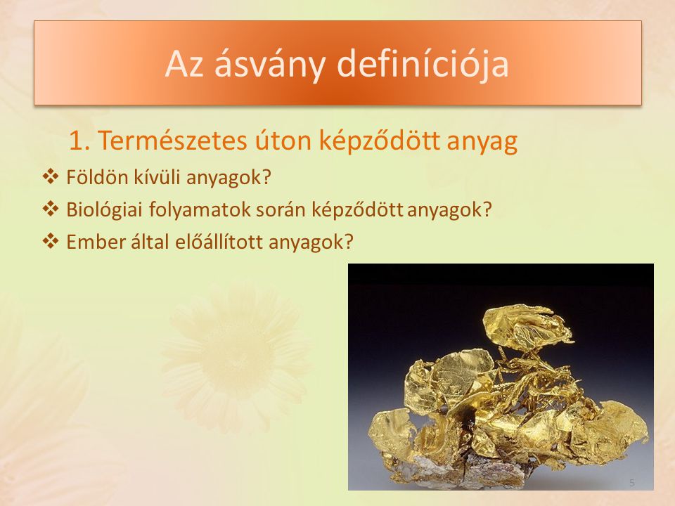 Az ásvány definíciója 1. Természetes úton képződött anyag