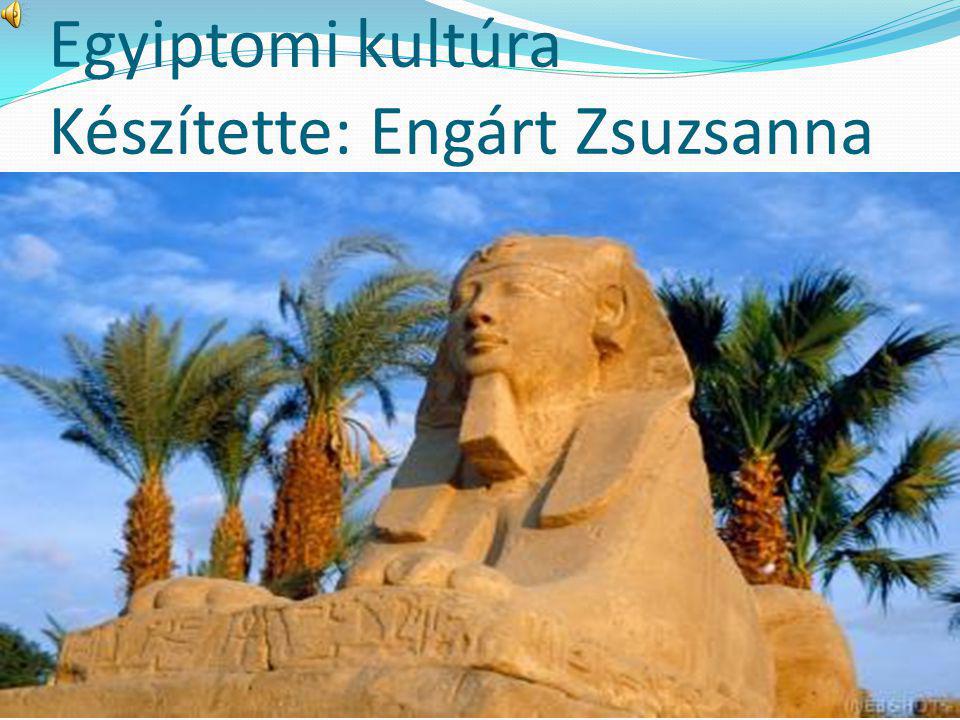 Egyiptomi kultúra Készítette: Engárt Zsuzsanna