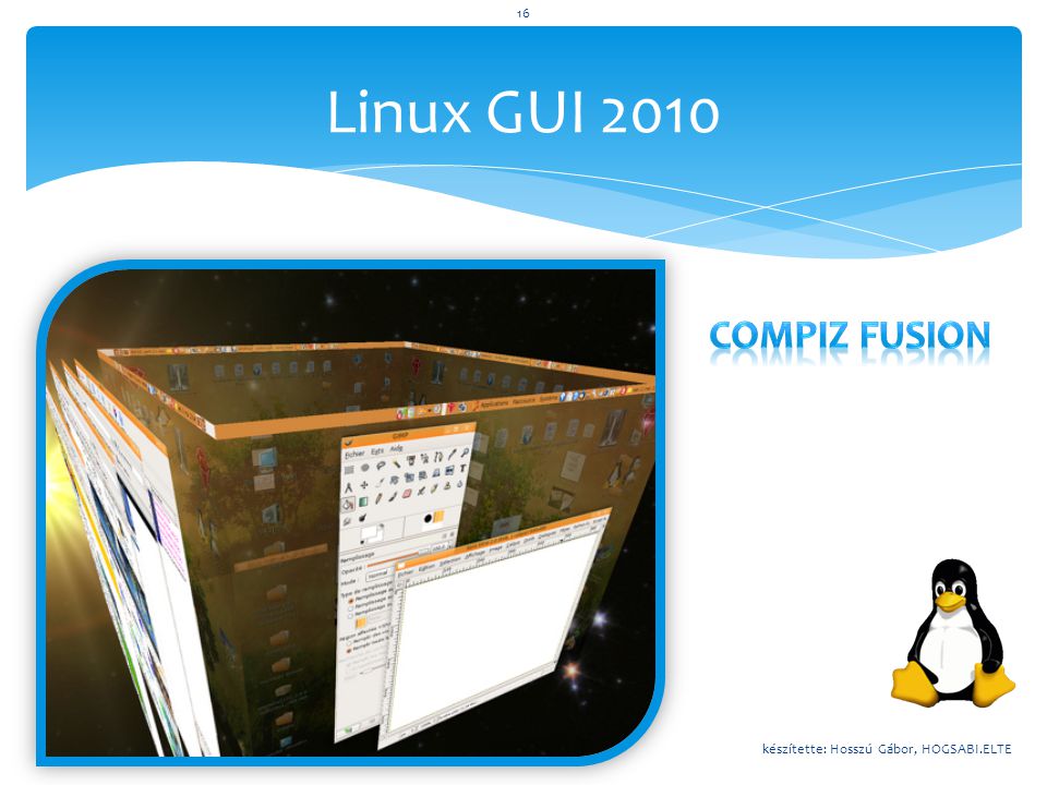 Linux GUI 2010 Compiz Fusion készítette: Hosszú Gábor, HOGSABI.ELTE