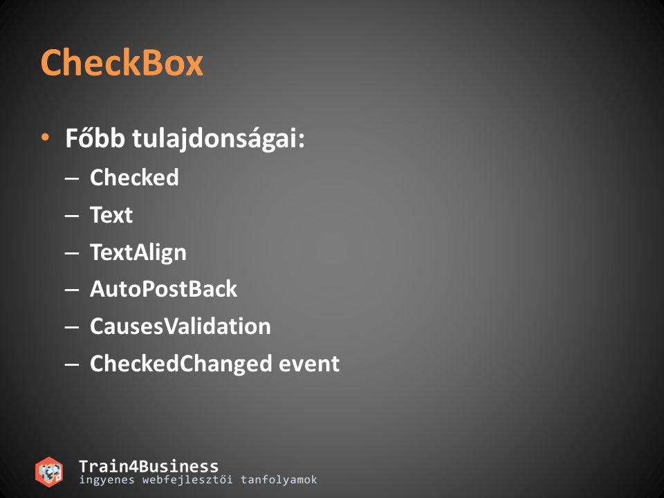 CheckBox Főbb tulajdonságai: Checked Text TextAlign AutoPostBack